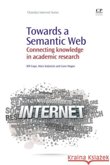 Towards A Semantic Web : Connecting Knowledge in Academic Research Bill Cope 9781843346012 Not Avail