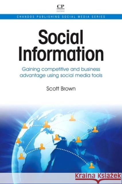 Social Information : Gaining Competitive and Business Advantage Using Social Media Tools Scott Brown 9781843346678 0
