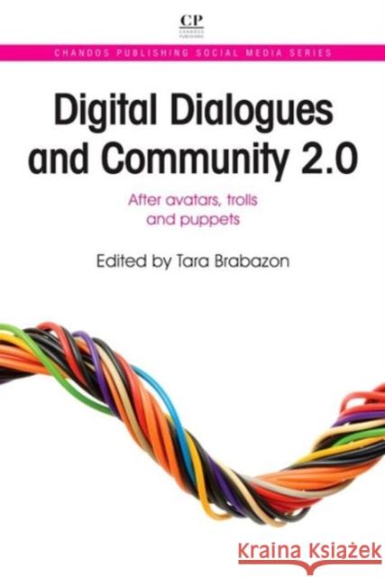 Digital Dialogues and Community 2.0 : After Avatars, Trolls and Puppets Tara Brabazon 9781843346951