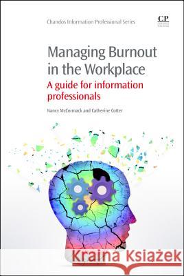 Managing Burnout in the Workplace: A Guide for Information Professionals Nancy McCormack Catherine Cotter 9781843347347 Chandos Publishing