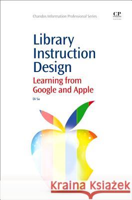 Library Instruction Design : Learning from Google and Apple Di Su 9781843347415 Elsevier Science & Technology