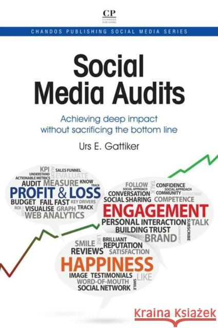 Social Media Audits : Achieving Deep Impact Without Sacrificing the Bottom Line Urs Gattiker 9781843347453 Chandos Publishing
