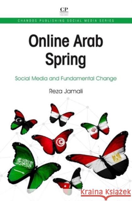 Online Arab Spring: Social Media and Fundamental Change Jamali, Reza 9781843347576 Elsevier Science & Technology
