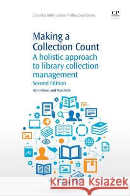 Making a Collection Count : A Holistic Approach to Library Collection Management Holly Hibner Mary Kelly 9781843347606 