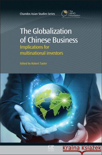 The Globalization of Chinese Business Robert Taylor 9781843347682 Elsevier Science & Technology