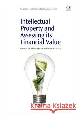 Intellectual Property and Assessing Its Financial Value Benedikt Sas 9781843347927 Elsevier Science & Technology