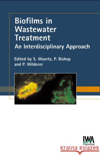 Biofilms in Wastewater Treatment Stefan Wuertz, Paul L. Bishop, Peter A. Wilderer 9781843390077