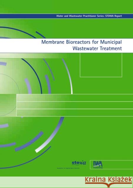 Membrane Bioreactors for Municipal Wastewater Treatment H. F. van der Roest, D. P. Lawrence, A. G. N. van Bentem 9781843390114 IWA Publishing