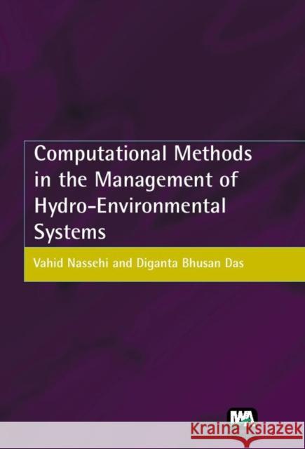 Computational Methods in the Management of Hydro-Environmental Systems V. Nassehi, D. B. Das 9781843390459 IWA Publishing