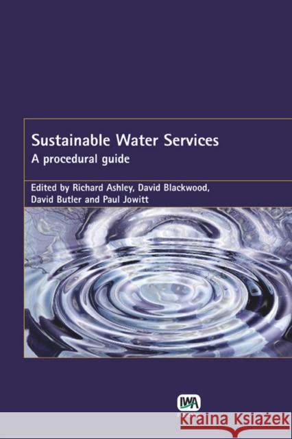 Sustainable Water Services Richard M. Ashley, D. Blackwood, P. Jowitt, David Butler 9781843390657 IWA Publishing