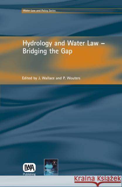 Hydrology and Water Law - Bridging the Gap J. Wallace, Patricia Wouters 9781843390701