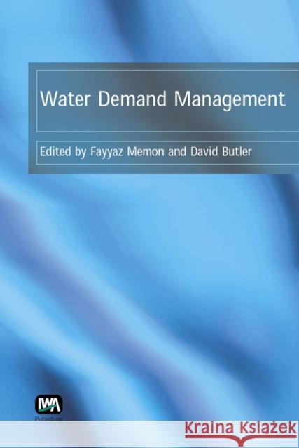 Water Demand Management David Butler, Fayyaz Ali Memon 9781843390787 IWA Publishing