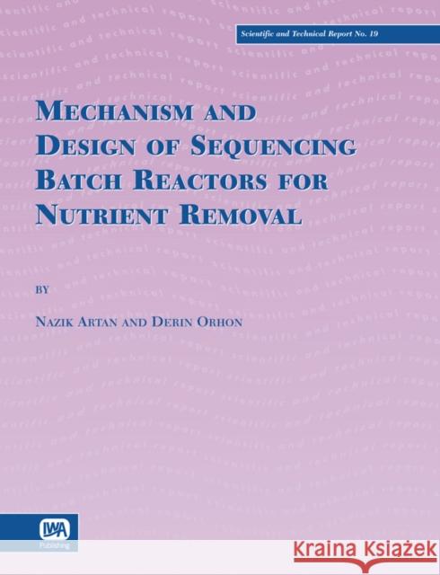 Mechanism and Design of Sequencing Batch Reactors for Nutrient Removal Derin Orhon, Ozlem Karahan, G. E. Zengin, Oliver Olsson, Melanie Bauer, Organisation for Economic Co-Operation and Devel 9781843390824