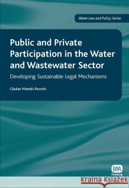 Public and Private Participation in the Water and Wastewater Sector Cledan Mandri-Perrott 9781843391180 IWA Publishing