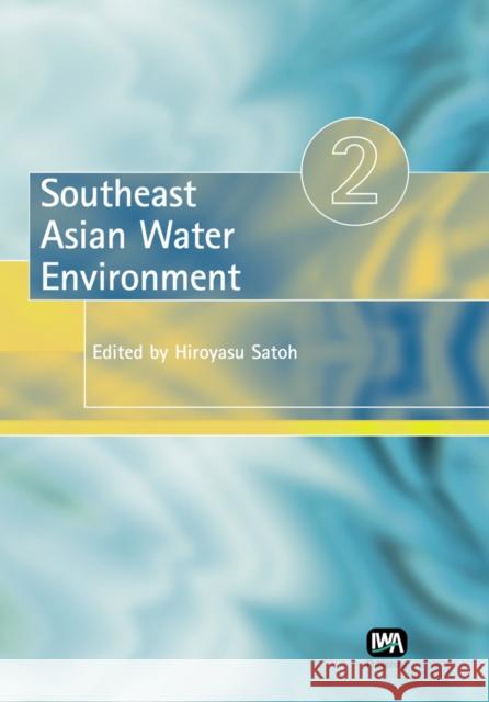 Southeast Asian Water Environment 2 Hiroaki Furumai, Futoshi Kurisu, Hiroyuki Katayama, Hiroyasu Satoh, S. Ohgaki, N. C. Thanh 9781843391241 IWA Publishing