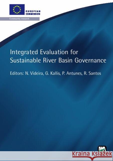 Integrated Evaluation for Sustainable River Basin Governance Nuno Videira, Giorgos Kallis, Paula Antunes, Rui Santos, Peter A. Vanrolleghem, John B. Copp 9781843391487