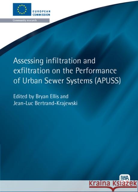 Assessing Infiltration and Exfiltration on the Performance of Urban Sewer Systems Bryan Ellis, Jean-Luc Bertrand-Krajewski 9781843391494