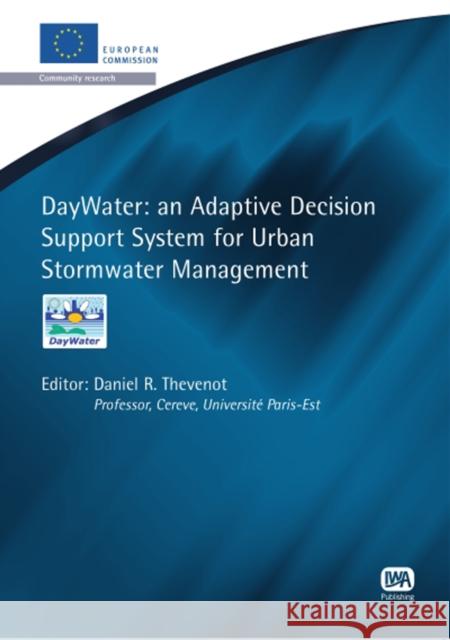 DayWater: An Adaptive Decision Support System for Urban Stormwater Management Daniel R. Thevenot 9781843391609 IWA Publishing