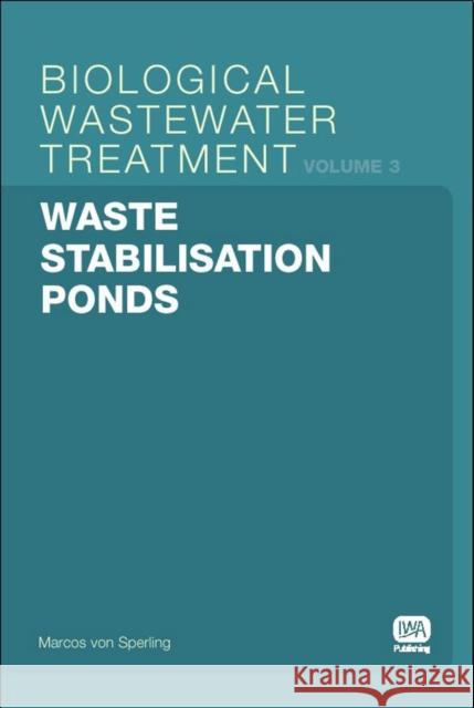 Waste Stabilisation Ponds Marcos Von Sperling 9781843391630