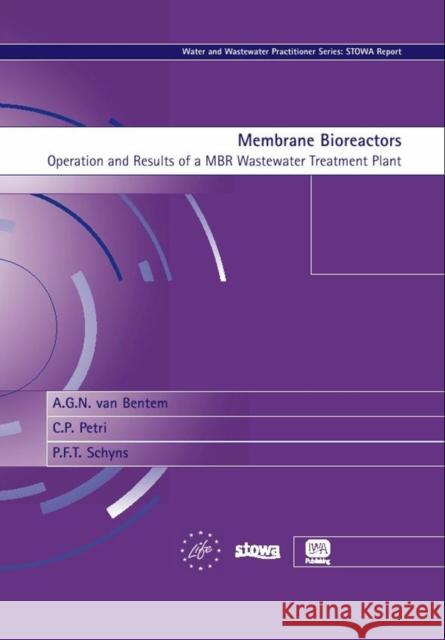 Membrane Bioreactors A. G. N. van Bentem, C. P. Petri, P. F. T. Schyns, H. F. van der Roest 9781843391739 IWA Publishing