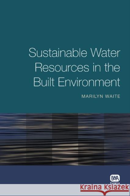 Sustainable Water Resources in the Built Environment Marilyn Waite 9781843393238