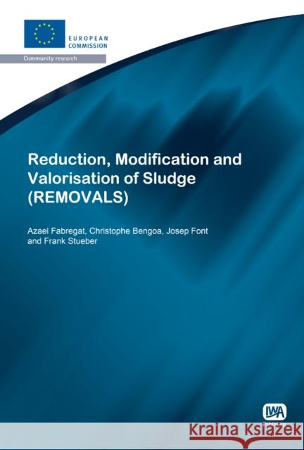 Reduction, Modification and Valorisation of Sludge Azael Fabregat, Christophe Bengoa, Josep Font, Frank Stueber 9781843393450 IWA Publishing