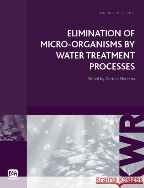 Elimination of Micro-organisms by Water Treatment Processes Wim A. M. Hijnen, Gertjan J. Medema 9781843393733 IWA Publishing