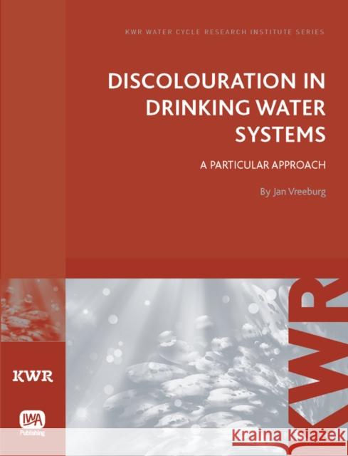 Discolouration in Drinking Water Systems Jan Vreeburg 9781843393757 IWA Publishing