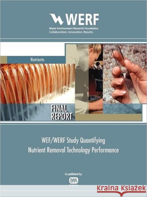 WEF/WERF Study Quantifying Nutrient Removal Technology Performance Charles B. Bott, Denny S. Parker 9781843393986