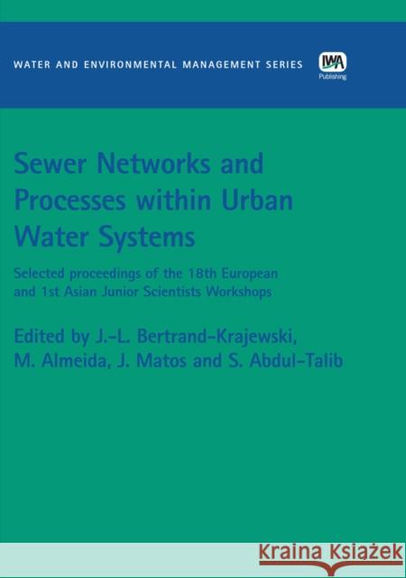 Sewer Networks and Processes within Urban Water Systems Jean-Luc Bertrand-Krajewski, Maria do Ceu Almeida, J. Saldanha Matos, S. Abdul-Talib 9781843395065 IWA Publishing