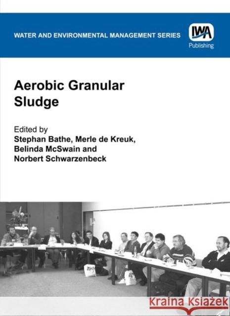 Aerobic Granular Sludge S. Bathe, M. K. de Kreuk, B. S. McSwain, N. Schwarzenbeck 9781843395096 IWA Publishing