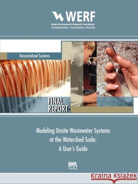 Modeling Onsite Wastewater Systems at the Watershed Scale: A User's Guide John McCray, Mengistu Geza, Eileen P. Poeter, Kyle E. Murray, David S. Morgan 9781843395287 IWA Publishing