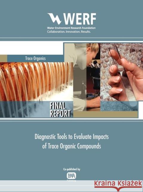 Diagnostic Tools to Evaluate Impacts of Trace Organic Compounds Jerome M. Diamond 9781843395478 IWA Publishing