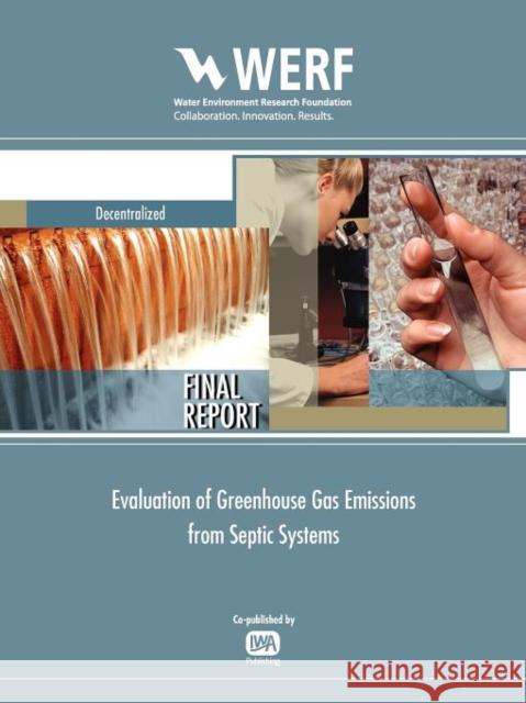 Evaluation of GHG Emissions from Septic Systems Harold Leverenz, George Tchobanoglous, Jeannie L. Darby, Giampaolo Zuccheri, Nikolaos Asproulis, Giuseppe Mascolo, Alfie 9781843396161 IWA Publishing