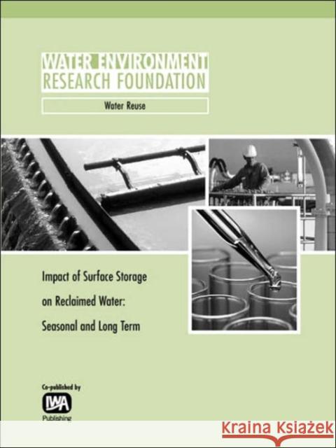 Impact of Surface Storage on Reclaimed Water: Seasonal and Long Term G. Miller, E. Quinlan 9781843396383 IWA Publishing