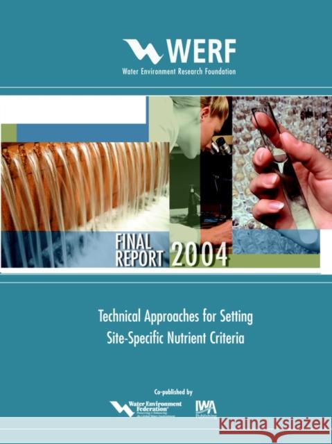 Technical Approaches for Setting Site-Specific Nutrient Criteria W. J. Warren-Hicks, B. Parkhurst, S. Bartell, M Smart 9781843396390 IWA Publishing