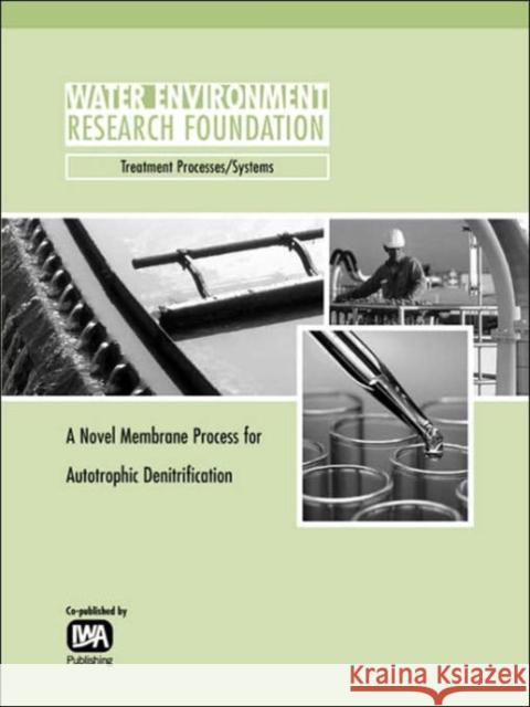 A Novel Membrane Process for Autotrophic Denitrification K. Jahan 9781843396437 IWA Publishing