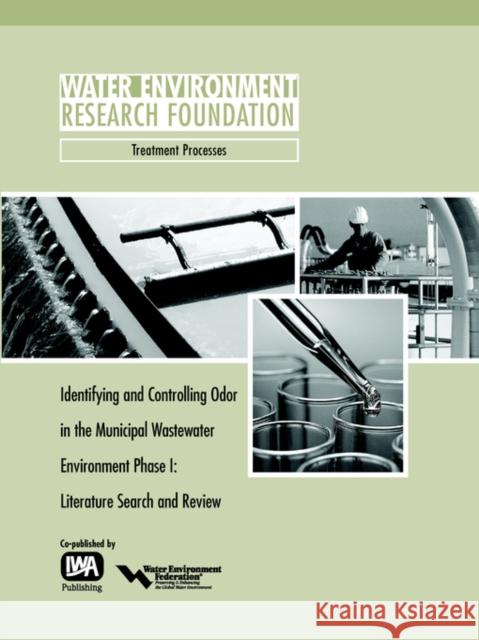 Identifying and Controlling Municipal Wastewater Odor Phase I: Literature Search and Review Gregory M. Adams, Jay Witherspoon 9781843396475 IWA Publishing