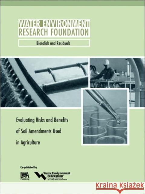 Evaluating Risks and Benefits of Soil Amendments used in Agriculture L. H. Moss, E. Epstein, T. Logan, S. D. Frank, K. Scott 9781843396512 IWA Publishing