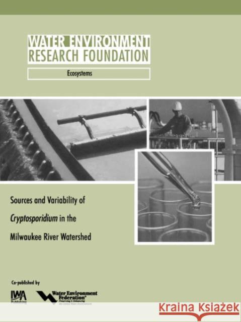 Sources and Variability of Cryptosporidium in the Milwaukee River S. Corsi, J. Walker, R. Washbusch, J. Standridge 9781843396659 IWA Publishing