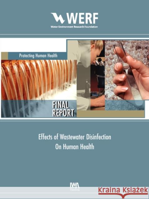 Effects of Wastewater Disinfection on Human Health Ernest R. Blatchley, III 9781843396734 IWA Publishing