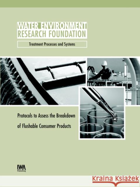 Protocols to Assess the Breakdown of Flushable Consumer Products Drew C. McAvoy, G. A. Rece, E. L. Schwab, B. A. Nuck, N. R. Itrich, R. C. Stark 9781843396758 IWA Publishing