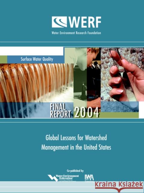 Global Lessons for Watershed Management in the United States J. Goldstein, A. Huber-Lee 9781843397120 IWA Publishing