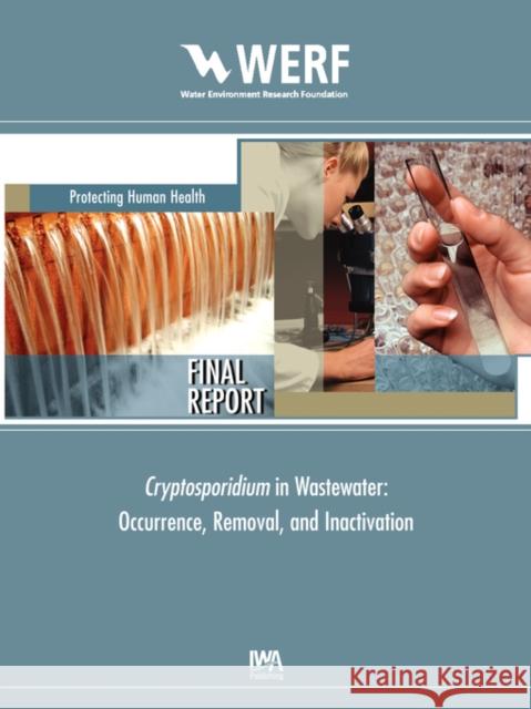 Cryptosporidium Removal, Occurrence, and Inactivation Methods for Wastewater J. Clancy, R. McCuin 9781843397182 IWA Publishing