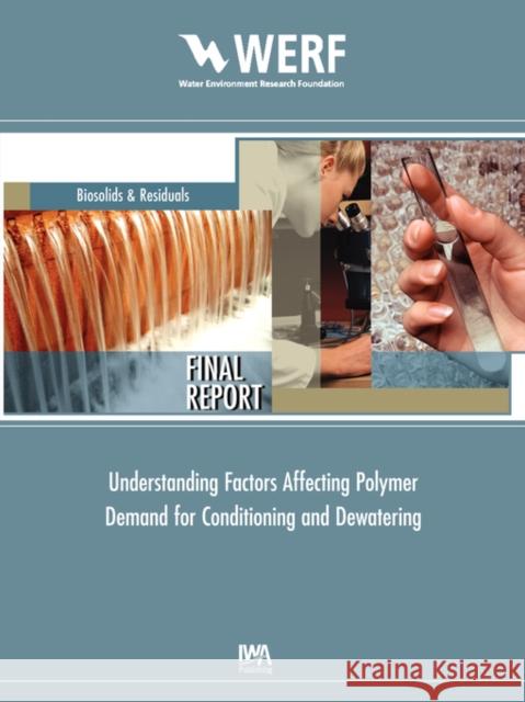 Understanding Factors Affecting Polymer Demand for Thickening and Dewatering Matthew J. Higgins, Sudhir Murthy 9781843397267 IWA Publishing