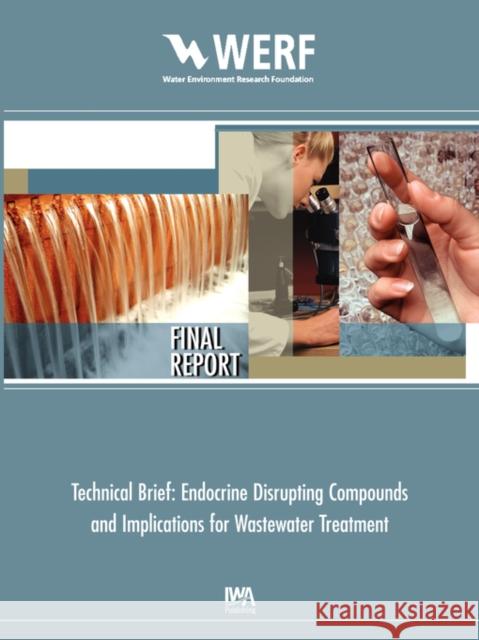 Technical Brief: Endocrine Disrupting Chemicals and Implications for Wastewater Treatment Paul D. Anderson 9781843397397 IWA Publishing