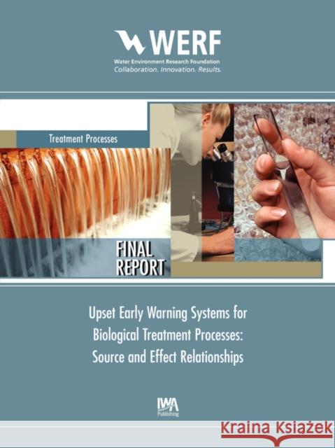 Upset Early Warning Systems for Biological Treatment Processes, Source-Effect Relationships Nancy G. Love 9781843397427 IWA Publishing