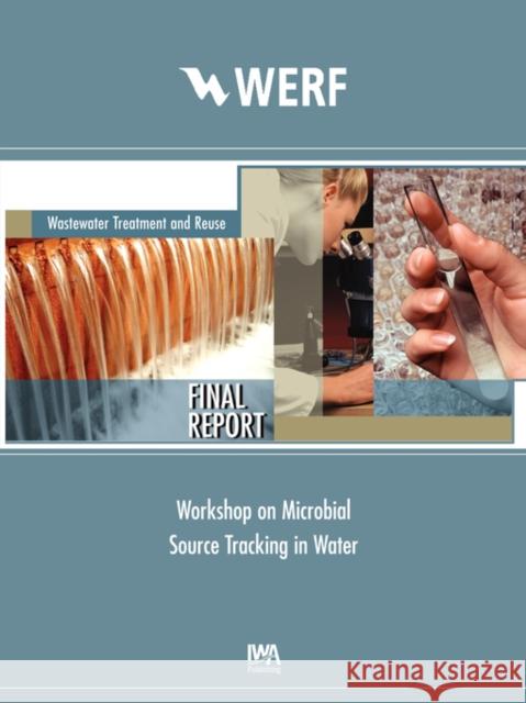 Workshop on Microbial Source Tracking in Water: Protecting Human Health Paul A. Rochelle 9781843397458 IWA Publishing