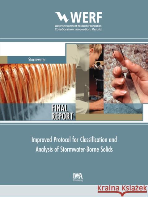 Improved Protocol for Classification and Analysis of Stormwater-Borne Solids Larry A. Roesner, Amy Pruden, Elizabeth M. Kidner 9781843397762 IWA Publishing