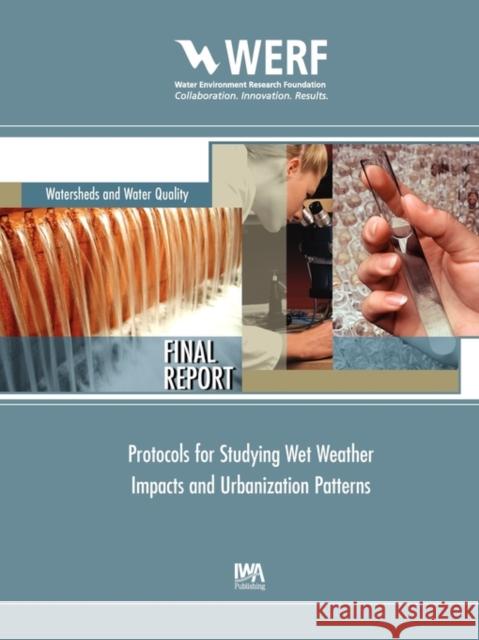 Protocols for Studying Wet Weather Impacts and Urbanization Patterns Larry A. Roesner 9781843397878 IWA Publishing